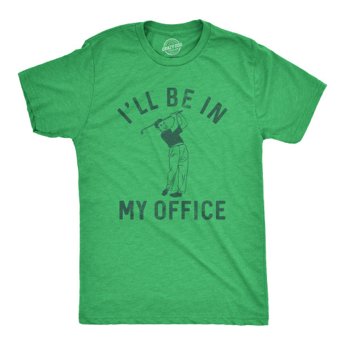 Mens Ill Be in My Office T Shirt Funny Golfing Lovers Joke Tee for Guys Funny Mens Shirts for Golfers with Sarcastic Sayings Green - Office 4XL