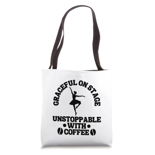 Ballet Saying Coffee Ballet Dancer Ballerina Tote Bag