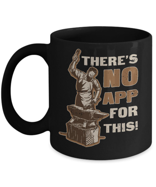 Gifts For Blacksmith Blacksmithing Blacksmith Tools Coffee Mug - There's No App For This