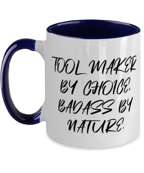 TOOL MAKER BY CHOICE, BADASS BY NATURE. Two Tone 11oz Mug, Tool maker Cup, Sarcastic Gifts For Tool maker from Team Leader, Funny toolmaker gifts, Toolmaker gift ideas, Unique toolmaker gifts, Cool