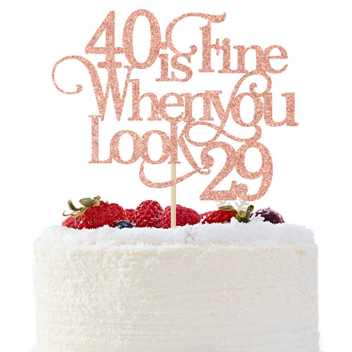 40 is Fine When You Look 29 Cake Topper - Funny 40th Birthday Cake Topper - 40 and Fabulous, Happy 40th Birthday Party Decorations, Rose Gold Glitter