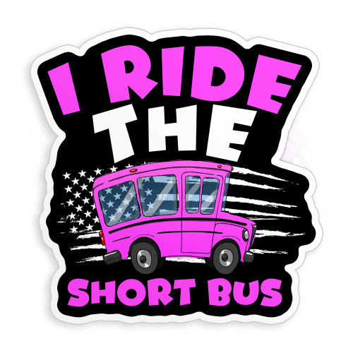 I Ride The Short Bus Sticker Funny School Bus Back to School Waterproof Die-Cut Vinyl Stickers for Water Bottle Laptop Hard Hat Kindle Decal Decor