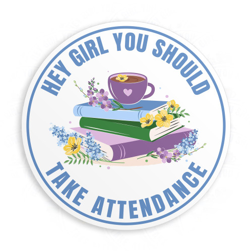 Hey Girl You Should Take Attendance Sticker Book Lover Teacher Back to School Waterproof Die-Cut Vinyl Sticker for Water Bottle Laptop Hard Hat Kindle Cars Sticker Decal Decor Stuff Gifts