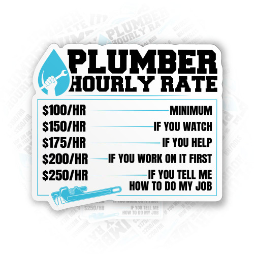 Plumber Hourly Rate Plumber Sticker Funny Plumbing Piping Pipers Waterproof Die-Cut Vinyl Sticker for Laptop Hard Hat Water Bottle Phone Case Car Stickers Decor Decal Stuff Gift Idea