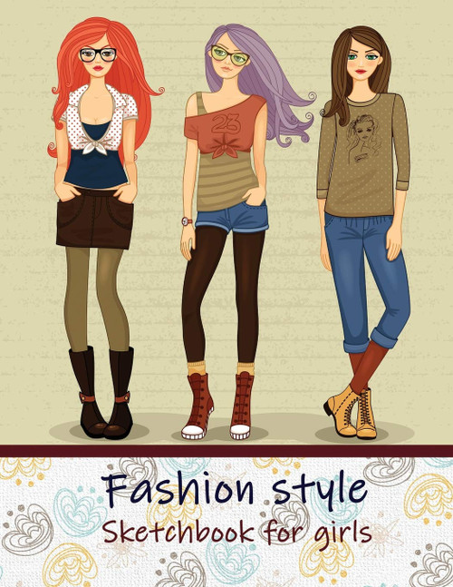 Fashion Style Sketchbook for Girls: Create Your Own Style, Easy Way to Sketch your Fashion Design, 110 Large Pages with Figure Templates, Size 8.5 x 11