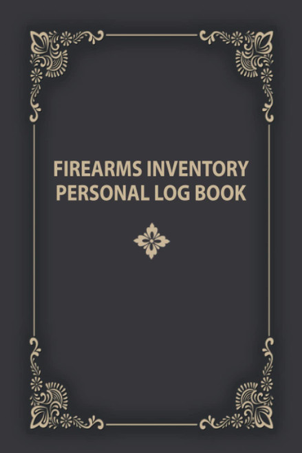 Firearms Inventory Personal Log Book Organizer: Personnel Firearms Acquisition and Disposition Record Book, Guns Ownership Data Recorder, Track All Your Gun Collection Information (Volume 12)