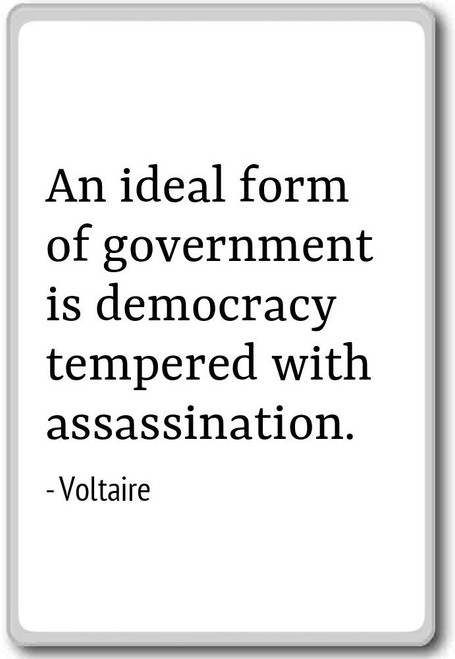 An ideal form of government is democracy tempered ... - Voltaire - quotes fridge magnet, White