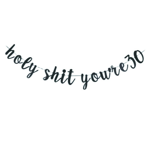 Holy Shit You're 30 banner -Funny 30 Years Old Birthday Decorations Men /Women's 30th Birthday Party Sign props