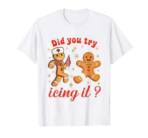 Funny Gingerbread Cookies School Nurse Did You Try Icing It T-Shirt