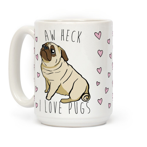 LookHUMAN Aw Heck I Love Pugs White 15 Ounce Ceramic Coffee Mug LookHUMAN Aw Heck I Love Pugs White 15 Ounce Ceramic Coffee Mug