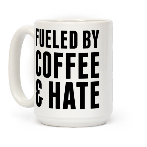 LookHUMAN Fueled By Coffee & Hate 2 White 15 Ounce Ceramic Coffee Mug LookHUMAN Fueled By Coffee & Hate 2 White 15 Ounce Ceramic Coffee Mug