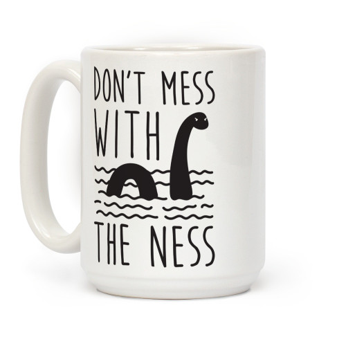 LookHUMAN Don't Mess With The Ness White 15 Ounce Ceramic Coffee Mug