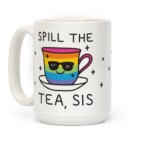 LookHUMAN Spill The Tea, Sis LGBTQ+ Pride White 15 Ounce Ceramic Coffee Mug