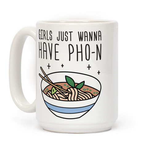 LookHUMAN Girls Just Wanna Have Pho-n White 15 Ounce Ceramic Coffee Mug