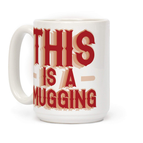 LookHUMAN This Is A Mugging White 15 Ounce Ceramic Coffee Mug LookHUMAN This Is A Mugging White 15 Ounce Ceramic Coffee Mug