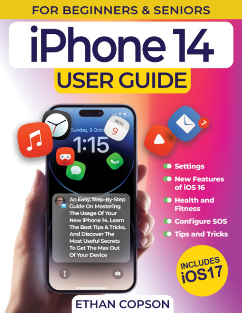 IPHONE 14 USER GUIDE: An Easy, Step-By-Step Guide On Mastering The Usage Of Your New iPhone 14. Learn The Best Tips & Tricks, And Discover The Most ... Max Out Of Your Device (Beginners & Seniors)