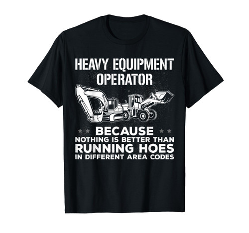 Funny Heavy Equipment Operator Excavator Backhoe Operator T-Shirt