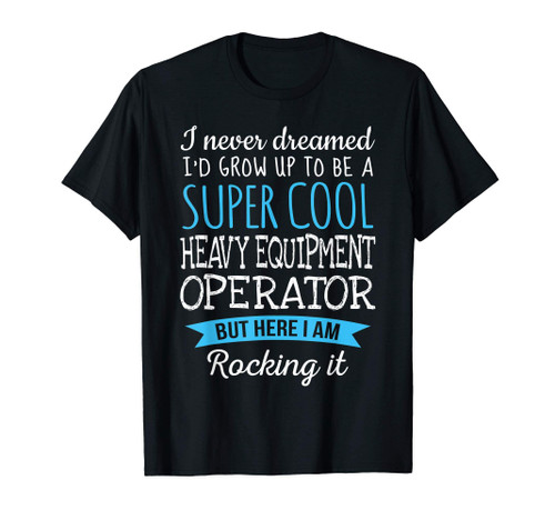 Funny Heavy Equipment Operator Tshirt Appreciation Gifts T-Shirt