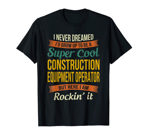 Construction Equipment Operator Gifts - Funny Appreciation T-Shirt