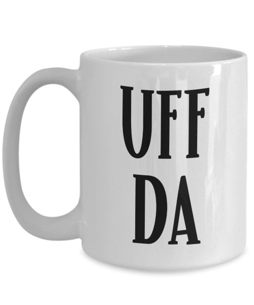 Uff Da Mug Funny Norwegian Scandinavian Minnesota Sarcastic Rude 11 or 15 oz White Ceramic Coffee Comment Cup