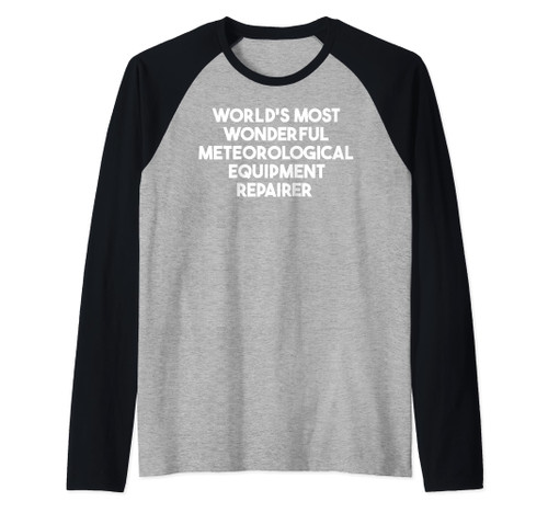 World's Most Wonderful Meteorological Equipment Repairer Raglan Baseball Tee
