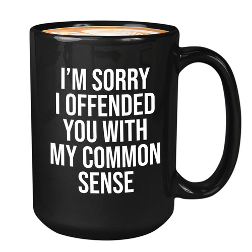 Bubble Hugs Sarcastic Coffee Mug 15oz Black - I'm Sorry I Offended You With My Common Sense - Witty Sarcastic Joke Comedy Sarcastic Humor Inappropriate Pun Laugh for Men Women Friend Bubble Hugs Sarcastic Coffee Mug 15oz Black - I'm Sorry I Offended You With My Common Sense - Witty Sarcastic Joke Comedy Sarcastic Humor Inappropriate Pun Laugh for Men Women Friend