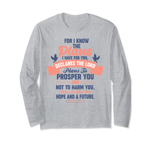 For I Know The Plans I Have For You Jeremiah 29 11 Long Sleeve T-Shirt