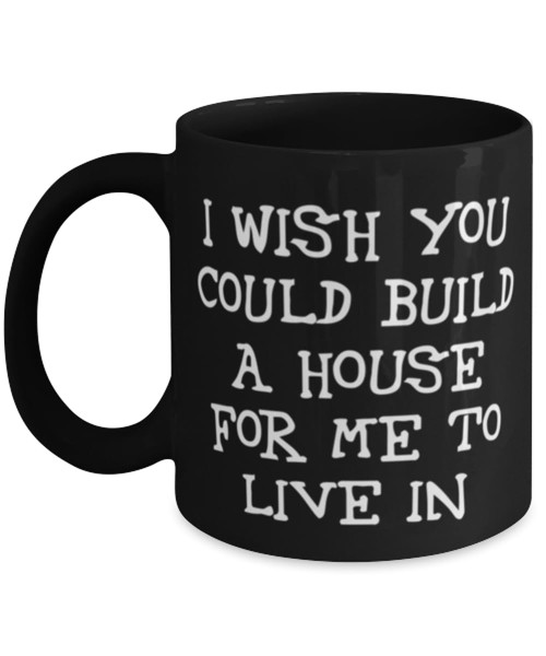 I wish you could build a house for me to live Architect 11oz 15oz Mug, Funny Architect Gifts, Cup For Men Women from Team Leader, Architecture, Gift ideas for architects, Unique gifts for architects,