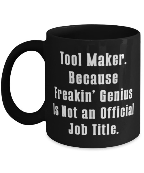 Perfect Tool maker Gifts, Tool Maker. Because Freakin', Birthday Unique Gifts, 11oz 15oz Mug For Tool maker from Colleagues, Funny toolmaker gifts, Toolmaker gift ideas, Unique toolmaker gifts, Perfect Tool maker Gifts, Tool Maker. Because Freakin', Birthday Unique Gifts, 11oz 15oz Mug For Tool maker from Colleagues, Funny toolmaker gifts, Toolmaker gift ideas, Unique toolmaker gifts,