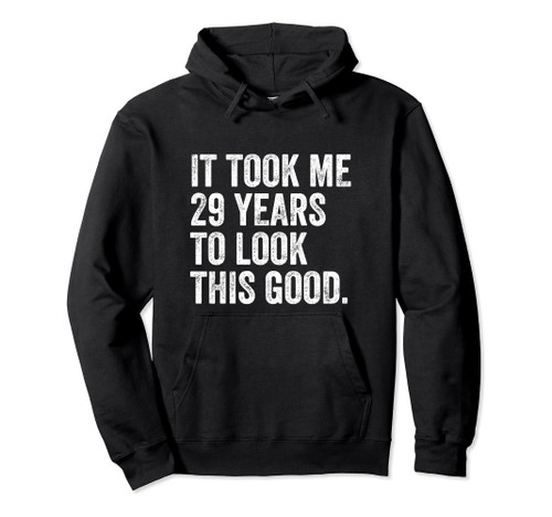 It Took Me 29 Years To Look This Good Pullover Hoodie