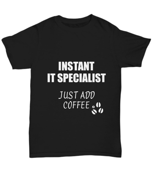 It Specialist T-Shirt Instant Just Add Coffee Funny Gift Black