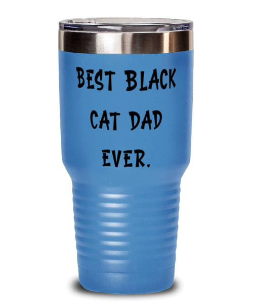 Best Black Cat Dad Ever. 30oz Tumbler, Black Cat Present From Friends, Motivational Insulated Tumbler For Cat Lovers