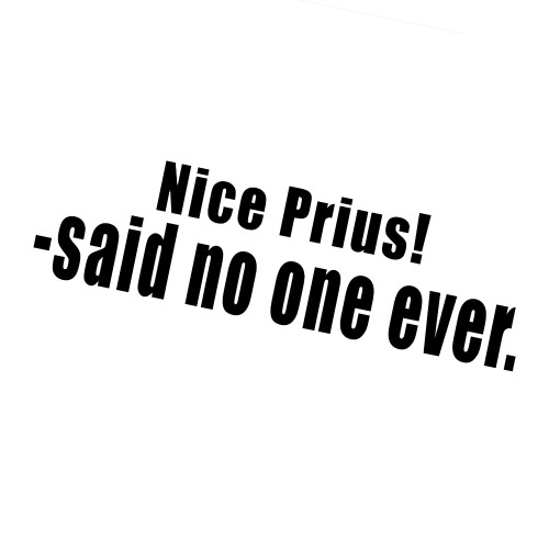 Nice Prius Said No One Ever Funny JDM 8" Vinyl Sticker Car Decal (8" Black)