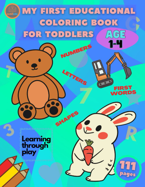 My first educational coloring book for toddlers age 1-4: Learning through play - Numbers Letters Shapes First Words