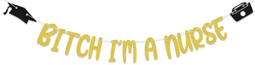B*tch I'm A Nurse Banner, Nurse Graduation Decorations, Nursing School Graduation Party Decor, RN Congrats Party Supplies Black Gold Glitter B*tch I'm A Nurse Banner, Nurse Graduation Decorations, Nursing School Graduation Party Decor, RN Congrats Party Supplies Black Gold Glitter