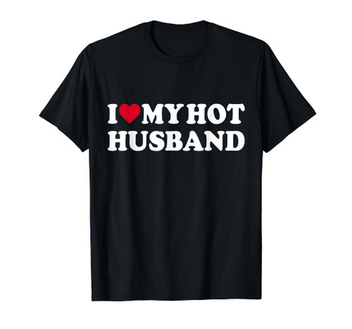 I Love My Hot Husband Shirt Funny Red Heart Love Hot Husband T-Shirt