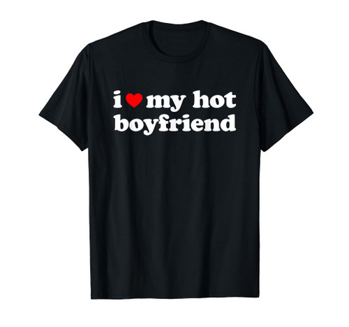 I Love My Boyfriend Shirt I Love My Hot Boyfriend T-Shirt I Love My Boyfriend Shirt I Love My Hot Boyfriend T-Shirt