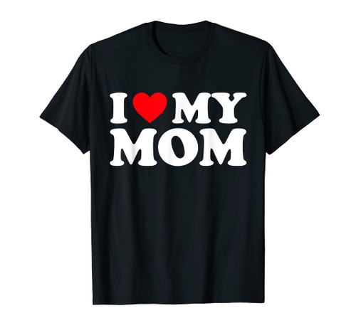 I Love My Mom Shirt I Heart My Mom Shirt Love My Mom T-Shirt I Love My Mom Shirt I Heart My Mom Shirt Love My Mom T-Shirt