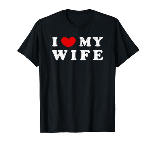 I Heart My Wife, I Love My Wife T-Shirt I Heart My Wife, I Love My Wife T-Shirt