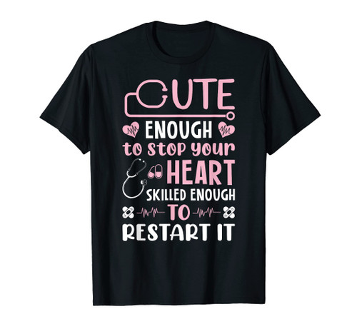 Cute Enough To Stop Your Heart Skilled Enough To Restart It T-Shirt