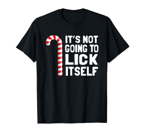 It's Not Going To Lick Itself Christmas Candy Cane T Shirt It's Not Going To Lick Itself Christmas Candy Cane T Shirt
