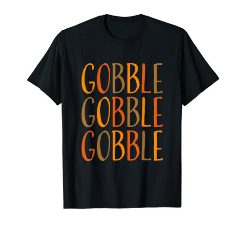 Gobble Thanksgiving Shirt Women Men Fall Funny Thanksgiving T-Shirt Gobble Thanksgiving Shirt Women Men Fall Funny Thanksgiving T-Shirt