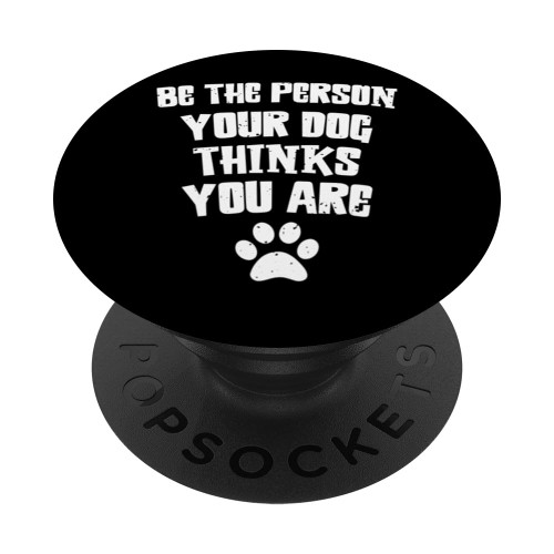 Dog Lover Saying | Be The Person Your Dog Thinks You Are PopSockets Standard PopGrip