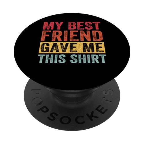 My Best Friend Gave Me This Funny Best Friends PopSockets Standard PopGrip