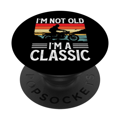 I'm Not Old I'm Classic For Biker Funny Motorbike Motorcycle PopSockets Standard PopGrip