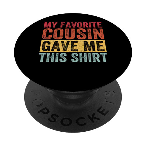 My Favorite Cousin Gave Me This Funny Cousin PopSockets Standard PopGrip