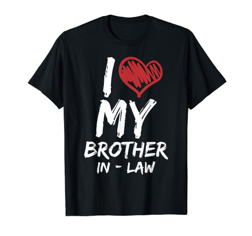 I Love My Brother In Law T-Shirt I Heart Funny Gift T-Shirt I Love My Brother In Law T-Shirt I Heart Funny Gift T-Shirt