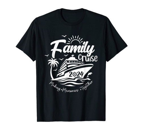 Family Cruise 2024 Family Vacation Making Memories Together T-Shirt Family Cruise 2024 Family Vacation Making Memories Together T-Shirt