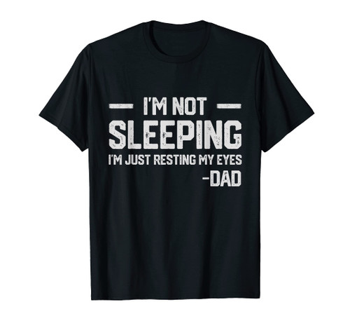 I'm Not Sleeping I'm Just Resting My Eyes Mens Father's Day T-Shirt