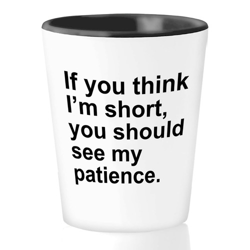 Bubble Hugs Sarcastic Shot Glass 1.5oz - If You Think I'm Short You Should See My Patience - Witty Sarcastic Joke Comedy Sarcastic Humor Inappropriate Pun Laugh for Men Women Friend Bubble Hugs Sarcastic Shot Glass 1.5oz - If You Think I'm Short You Should See My Patience - Witty Sarcastic Joke Comedy Sarcastic Humor Inappropriate Pun Laugh for Men Women Friend